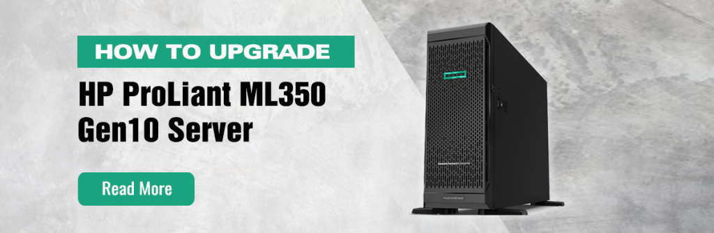 HOW TO UPGRADE HPE PROLIANT ML350 GEN10 SERVER 877620-001